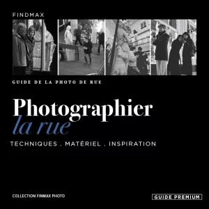 PHOTOGRAPHIER LA RUE_Guide de la photo de rue_Findmax 2026